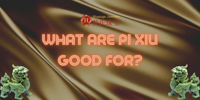 What is Pi xiu good for?
